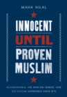 Image for Innocent Until Proven Muslim: Islamophobia, the War on Terror, and the Muslim Experience Since 9/11