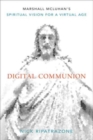 Image for Digital Communion : Marshall McLuhan&#39;s Spiritual Vision for a Virtual Age