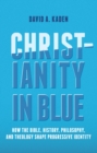 Image for Christianity in blue: how the Bible, history, philosophy, and theology shape progressive identity