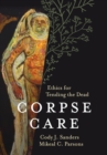 Image for Corpse care: ethics for tending the dead