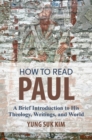 Image for How to read Paul: a brief introduction to his theology, writings, and world