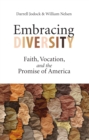 Image for Embracing Diversity: Faith, Vocation, and the Promise of America