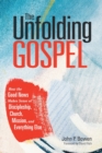Image for The Unfolding Gospel : How the Good News Makes Sense of Discipleship, Church, Mission, and Everything Else