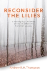 Image for Reconsider the lilies: challenging Christian environmentalism&#39;s colonial legacy