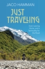Image for Just traveling: God, leaving home, and a spirituality for the road
