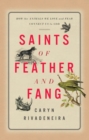 Image for Saints of Feather and Fang: How the Animals We Love and Fear Connect Us to God