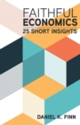 Image for Faithful Economics : 25 Short Insights