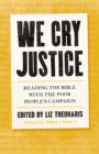 Image for We Cry Justice: Reading the Bible with the Poor People&#39;s Campaign