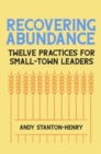 Image for Recovering Abundance : Twelve Practices for Small-Town Leaders