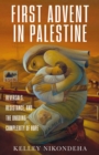 Image for The First Advent in Palestine: Reversals, Resistance, and the Ongoing Complexity of Hope