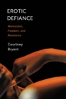 Image for Erotic Defiance: Womanism, Freedom, and Resistance