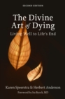 Image for The Divine Art of Dying, Second Edition: Living Well to Life&#39;s End