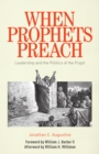 Image for When prophets preach: leadership and the politics of the pulpit