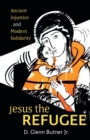 Image for Jesus the Refugee : Ancient Injustice and Modern Solidarity