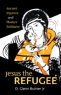 Image for Jesus the refugee: ancient injustice and modern solidarity