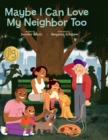 Image for Maybe I Can Love My Neighbor Too