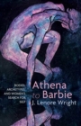 Image for Athena to Barbie : Bodies, Archetypes, and Women&#39;s Search for Self
