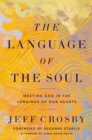 Image for The language of the soul: meeting God in the longings of our hearts