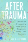 Image for After Trauma: Lessons on Overcoming from a First Responder Turned Crisis Counselor