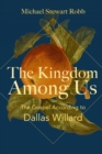 Image for The Kingdom Among Us: The Gospel According to Dallas Willard