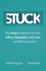 Image for Stuck: Why Clergy Are Alienated from Their Calling, Congregation, and Career ... And What to Do About It