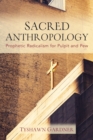 Image for Sacred anthropology: prophetic radicalism for pulpit and pew