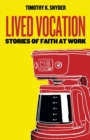Image for Lived Vocation : Stories of Faith at Work