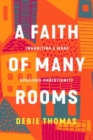 Image for A Faith of Many Rooms : Inhabiting a More Spacious Christianity