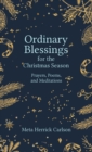 Image for Ordinary Blessings for the Christmas Season: Prayers, Poems, and Meditations