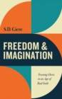 Image for Freedom and Imagination: Trusting Christ in an Age of Bad Faith