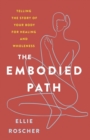 Image for The Embodied Path : Telling the Story of Your Body for Healing and Wholeness