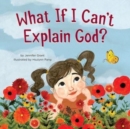 Image for What If I Can&#39;t Explain God?
