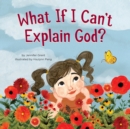 Image for What If I Can&#39;t Explain God?