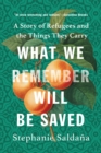 Image for What we remember will be saved: a story of refugees and the things they carry