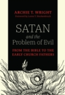 Image for Satan and the problem of evil: from the Bible to the early church fathers
