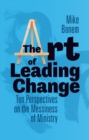 Image for The Art of Leading Change: Ten Perspectives on the Messiness of Ministry
