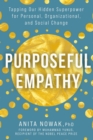 Image for Purposeful Empathy: Tapping Our Hidden Superpower for Personal, Organizational, and Social Change
