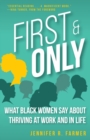 Image for First and Only : What Black Women Say About Thriving at Work and in Life