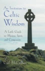 Image for An Invitation to Celtic Wisdom : A Little Guide to Mystery, Spirit, and Compassion