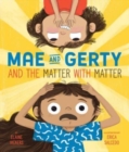 Image for Mae and Gerty and the Matter with Matter
