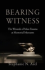 Image for Bearing Witness : The Wounds of Mass Trauma at Memorial Museums