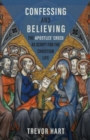 Image for Confessing and Believing : The Apostles’ Creed as Script for the Christian Life