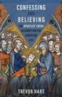 Image for Confessing and Believing: The Apostles&#39; Creed as Script for the Christian Life
