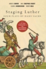 Image for Staging Luther : Four Plays by Hans Sachs