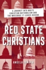 Image for Red State Christians: A Journey into White Christian Nationalism and the Wreckage It Leaves Behind