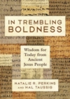 Image for In Trembling Boldness : Wisdom for Today from Ancient Jesus People