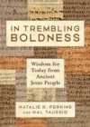 Image for In Trembling Boldness: Wisdom for Today from Ancient Jesus People