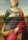 Image for The Little Book of Christian Mysticism: Essential Wisdom of Saints, Seers, and Sages