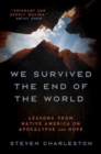 Image for We Survived the End of the World : Lessons from Native America on Apocalypse and Hope