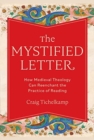 Image for The Mystified Letter : How Medieval Theology Can Reenchant the Practice of Reading